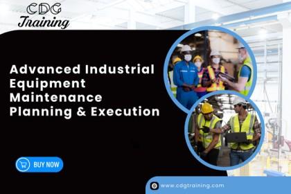 Advanced Industrial Equipment Maintenance Planning & Execution Course | CDG